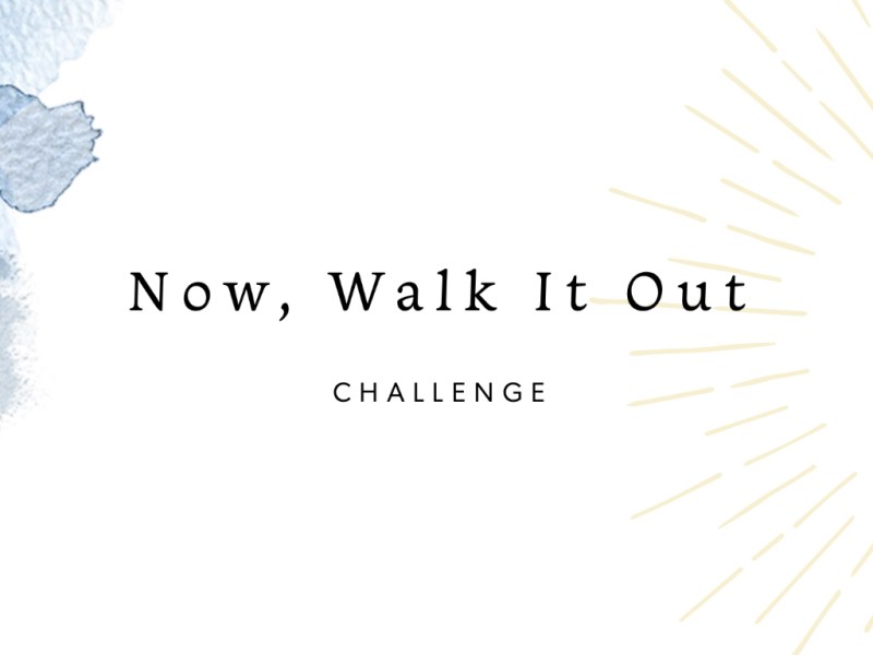 March 2023: Now, Walk It Out | “It’s time to move!”